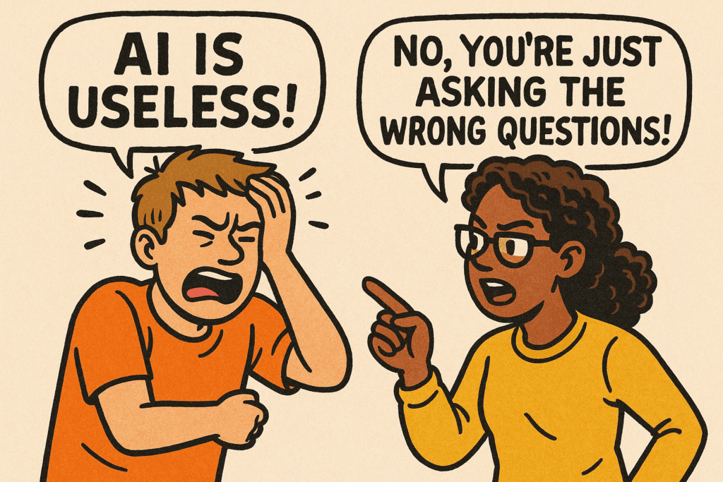“Cartoon of a frustrated man yelling 'AI is useless!' and a woman responding firmly, 'No, you're just asking the wrong questions!'”